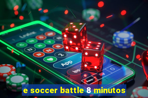 e soccer battle 8 minutos